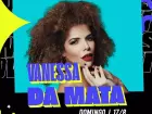 Vanessa da Mata sobe ao palco no domingo, dia 17 de agosto.