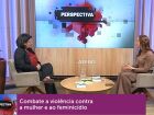 Programa Perspectiva reforça o compromisso com o fim da violência contra a mulher. 