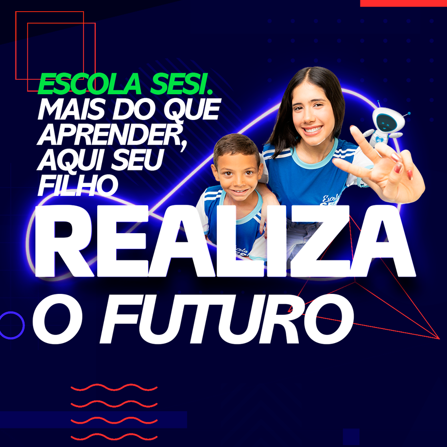 Escola Sesi: o lugar onde seu filho realiza o futuro!
