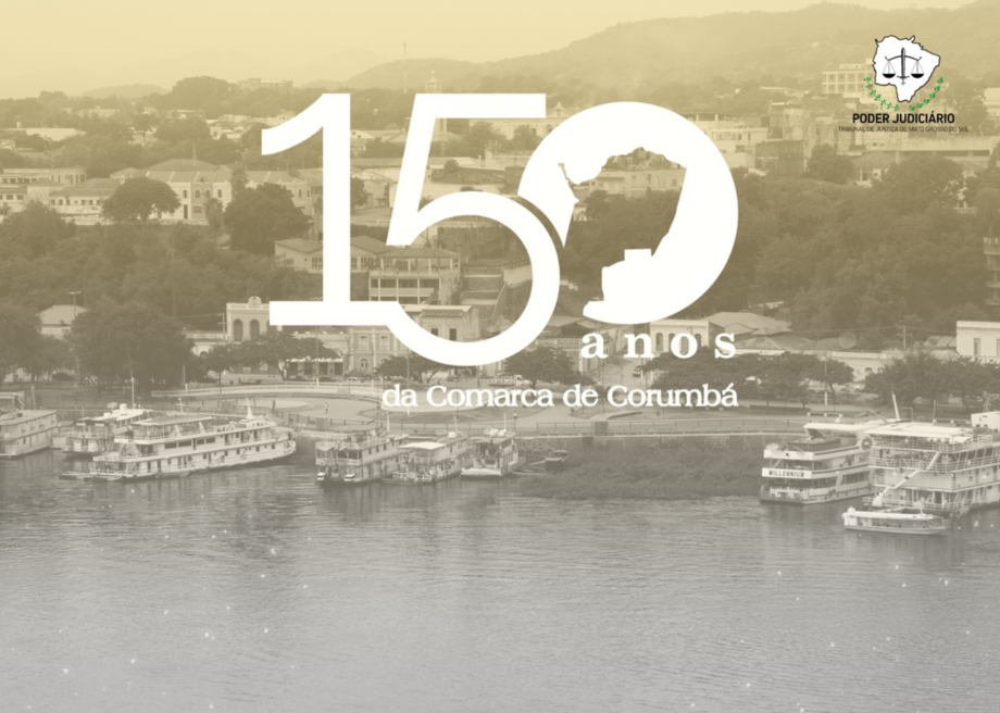 Com programação especial nos dias 26 e 27, TJMS celebra 150 anos da comarca de Corumbá