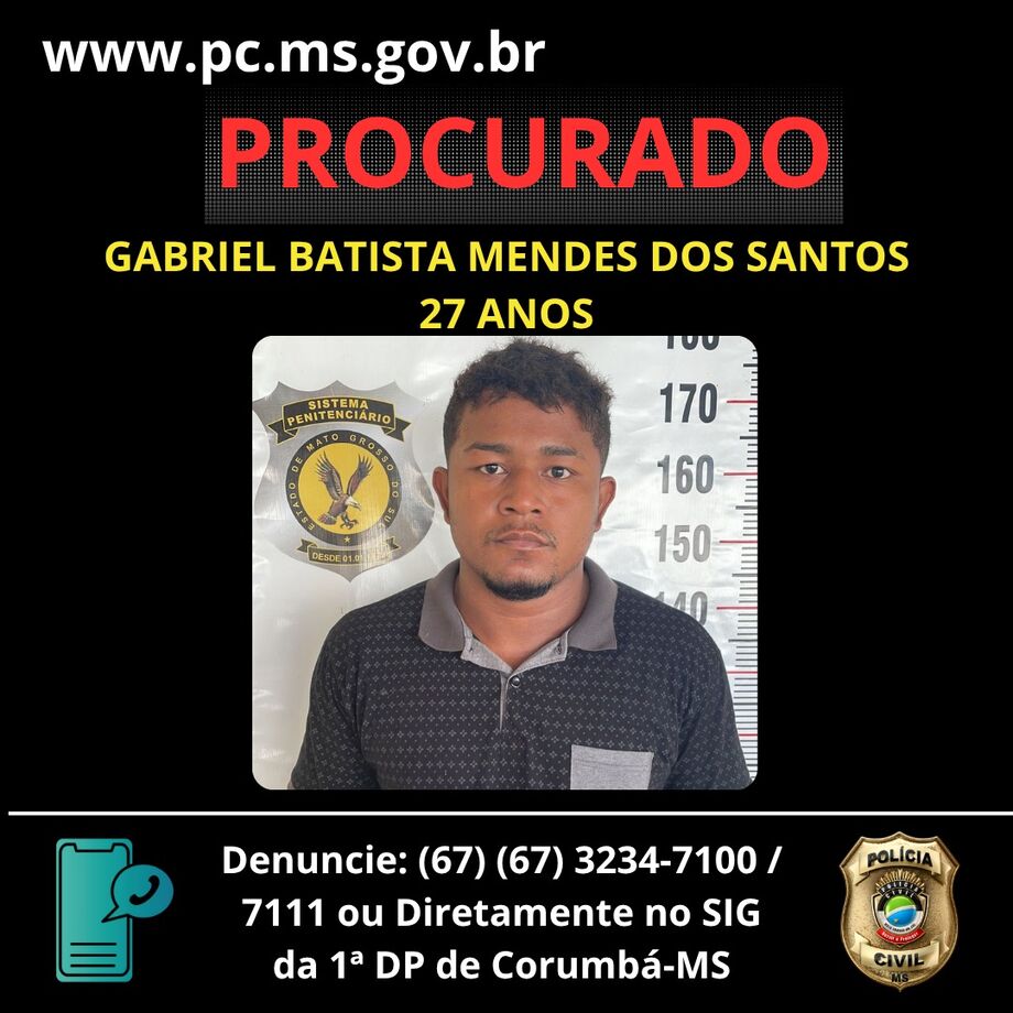 Gabriel Batista Mendes dos Santos segue foragido, e foi visto pela última vez em Corumbá - MS.
