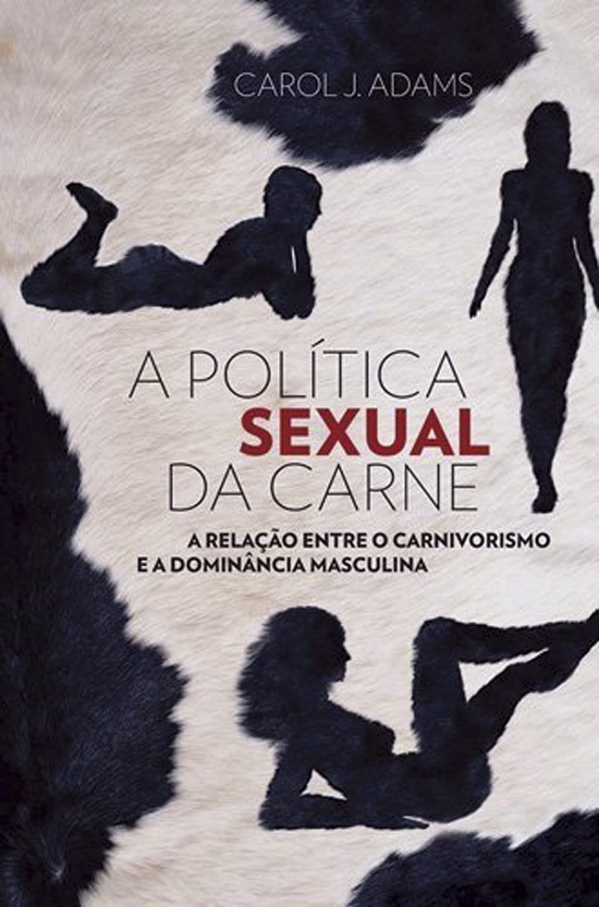 Para a autora, a dominância masculina é exatamente um dos pontos-chave das questões ligadas a um comportamento que estimula o culto à carne de forma geral